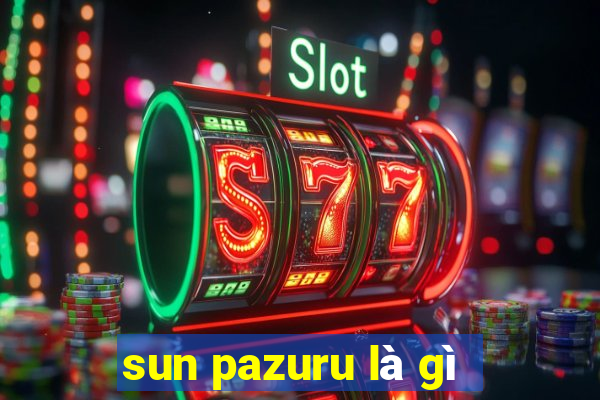 sun pazuru là gì