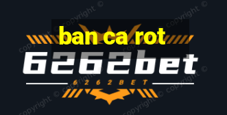 ban ca rot