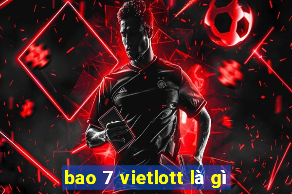 bao 7 vietlott là gì