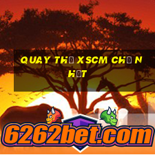 Quay thử XSCM Chủ Nhật