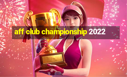 aff club championship 2022