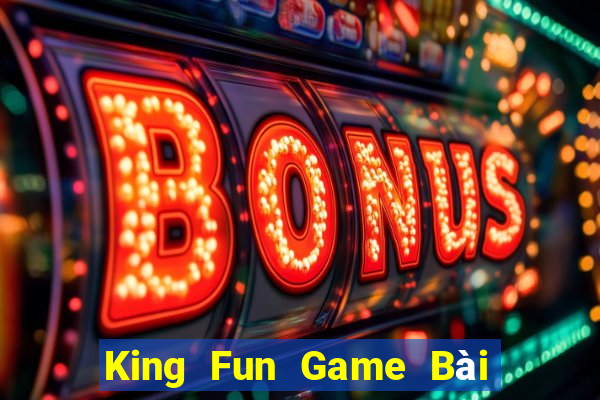 King Fun Game Bài Tặng Tiền