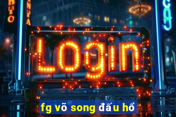 fg võ song đấu hổ