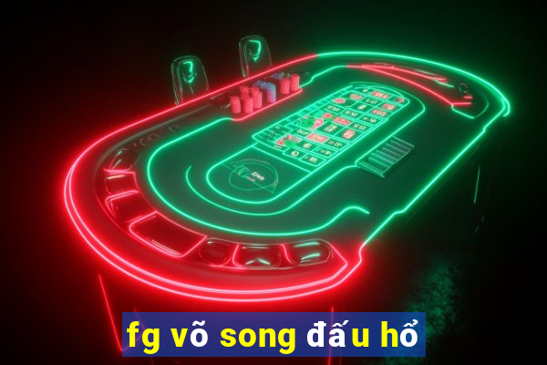 fg võ song đấu hổ