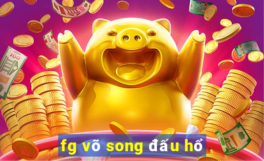 fg võ song đấu hổ