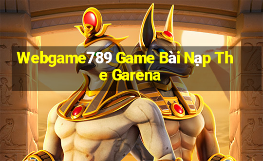 Webgame789 Game Bài Nạp The Garena