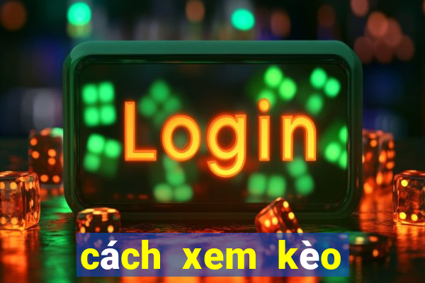 cách xem kèo bóng đá trên bong88