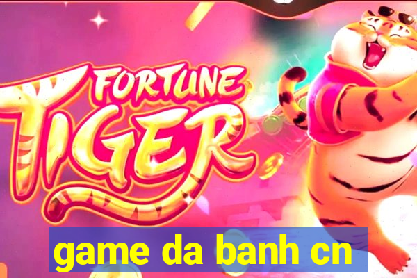 game da banh cn