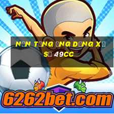 Nền tảng ứng dụng xổ số 49cc