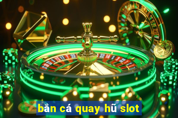 bắn cá quay hũ slot