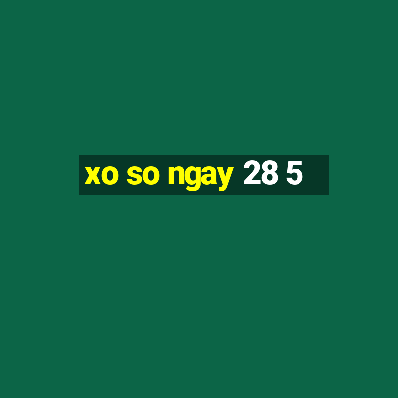 xo so ngay 28 5