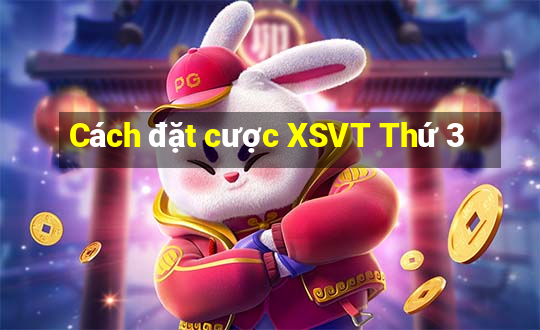 Cách đặt cược XSVT Thứ 3