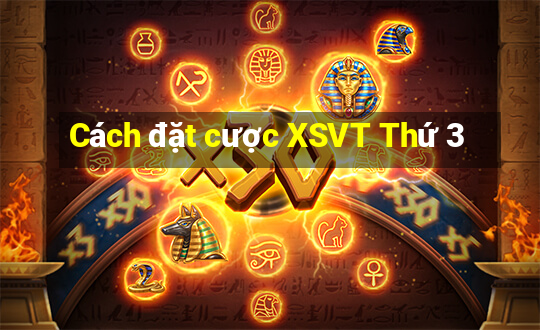 Cách đặt cược XSVT Thứ 3