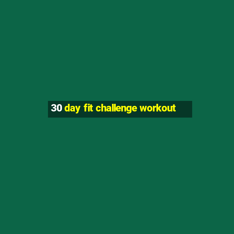 30 day fit challenge workout