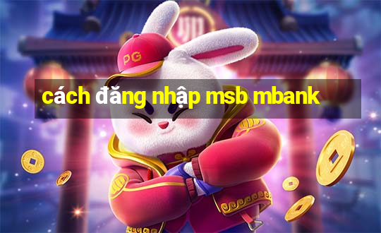 cách đăng nhập msb mbank