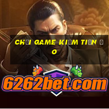 chơi game kiếm tiền ảo