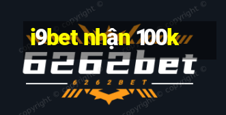 i9bet nhận 100k