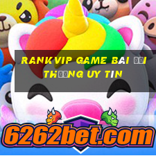 Rankvip Game Bài Đổi Thưởng Uy Tín