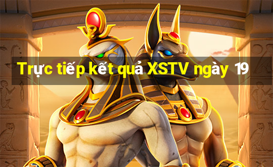 Trực tiếp kết quả XSTV ngày 19