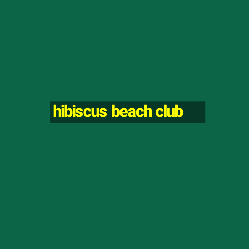 hibiscus beach club