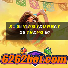 xổ số vũng tàu ngày 25 tháng 04