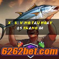 xổ số vũng tàu ngày 25 tháng 04