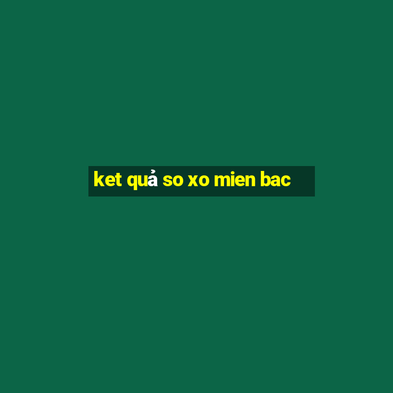 ket quả so xo mien bac