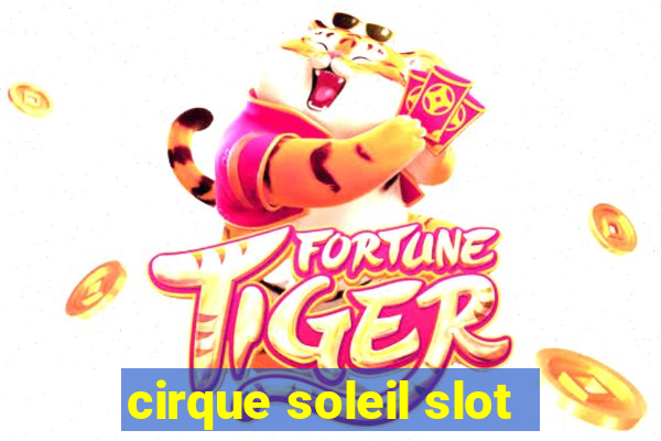 cirque soleil slot