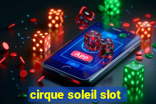 cirque soleil slot