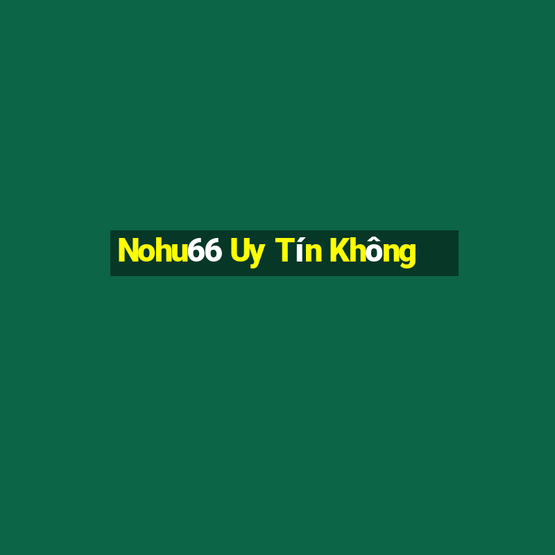 Nohu66 Uy Tín Không