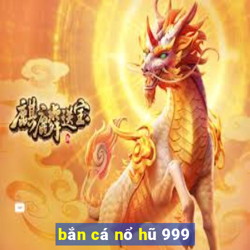 bắn cá nổ hũ 999