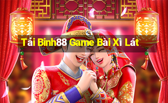 Tải Binh88 Game Bài Xì Lát