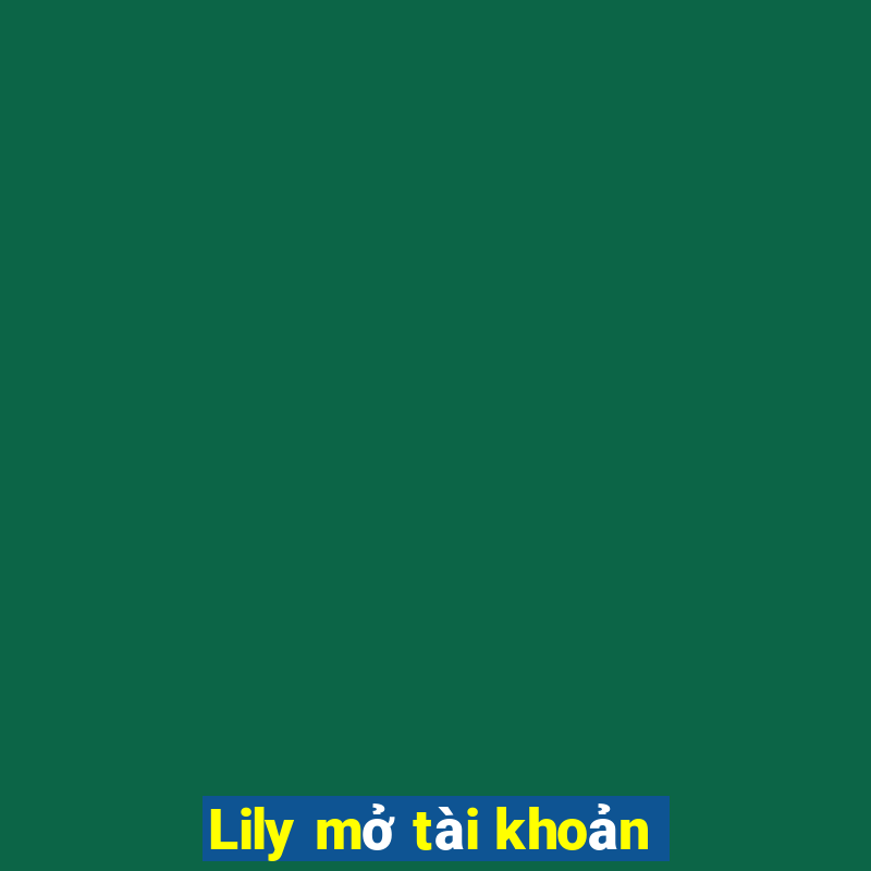 Lily mở tài khoản