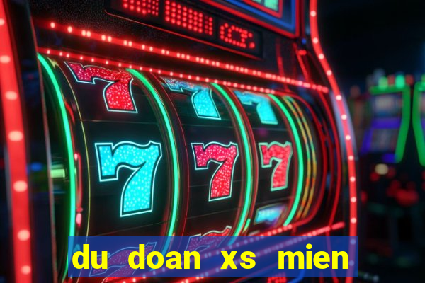 du doan xs mien bac than tai