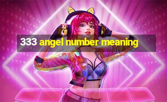 333 angel number meaning