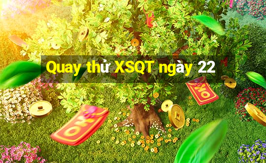 Quay thử XSQT ngày 22