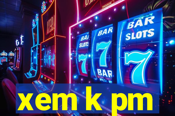 xem k pm