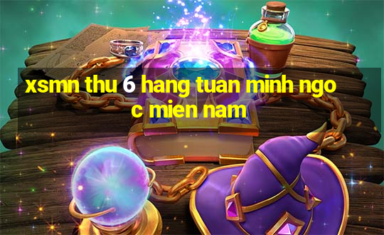 xsmn thu 6 hang tuan minh ngoc mien nam