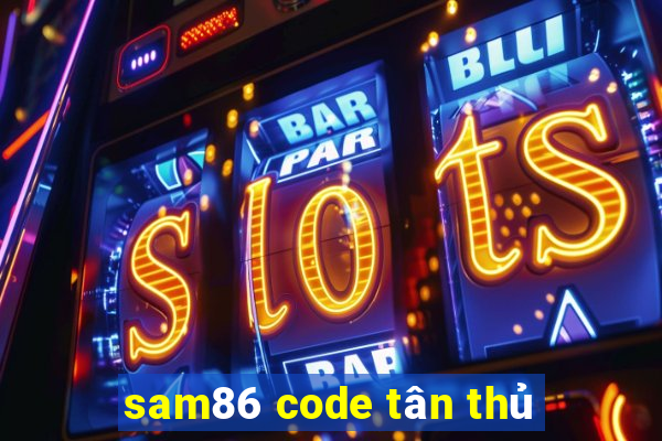 sam86 code tân thủ