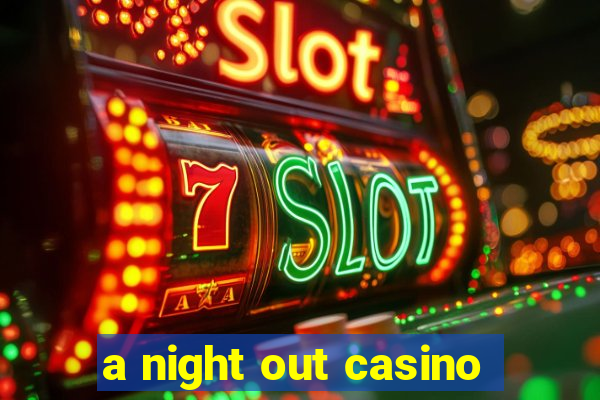 a night out casino