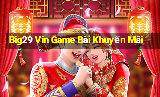 Big29 Vin Game Bài Khuyến Mãi