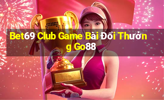 Bet69 Club Game Bài Đổi Thưởng Go88