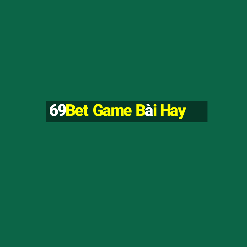 69Bet Game Bài Hay