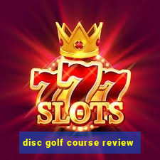 disc golf course review