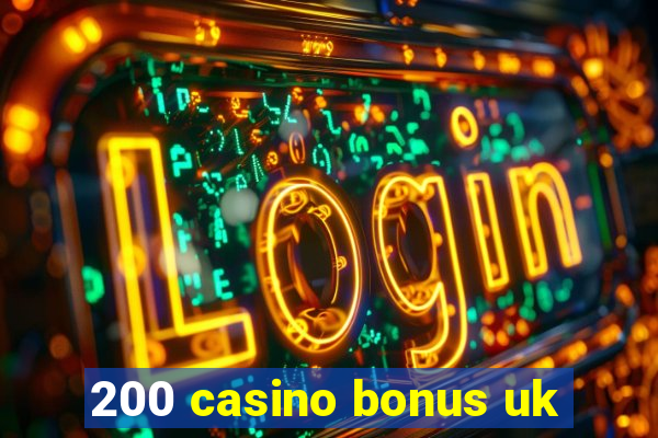 200 casino bonus uk