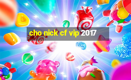 cho nick cf vip 2017