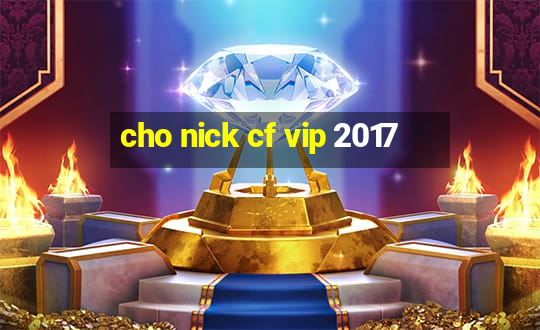 cho nick cf vip 2017