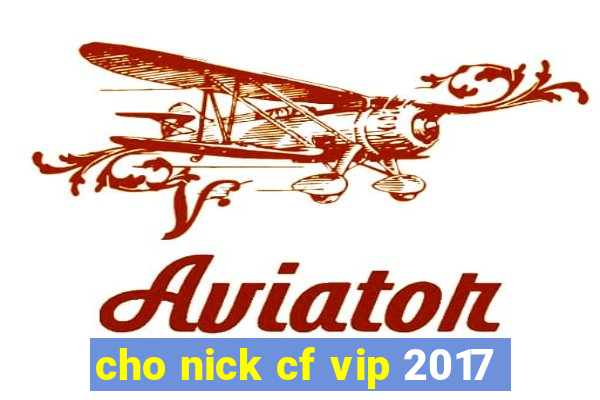 cho nick cf vip 2017