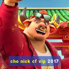 cho nick cf vip 2017