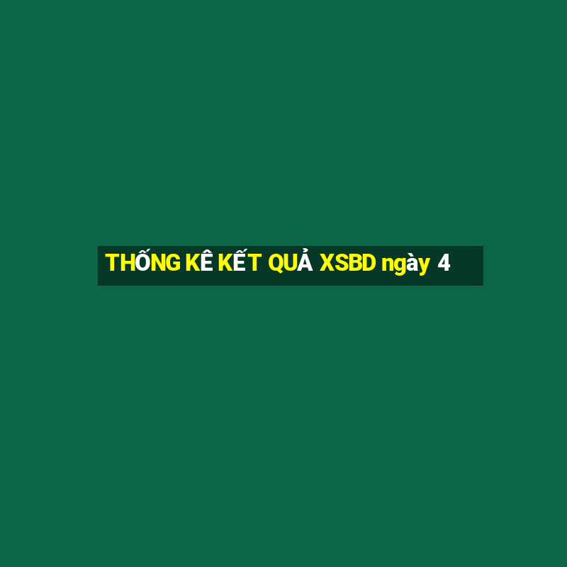 THỐNG KÊ KẾT QUẢ XSBD ngày 4